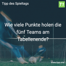 Der 28. Tipp des Spieltags: Wieviel Punkte holen die fünf Teams am Tabellenende?