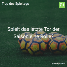 Der 34. Tipp des Spieltags: Spielt das letzte Tor der Saison noch eine Rolle?